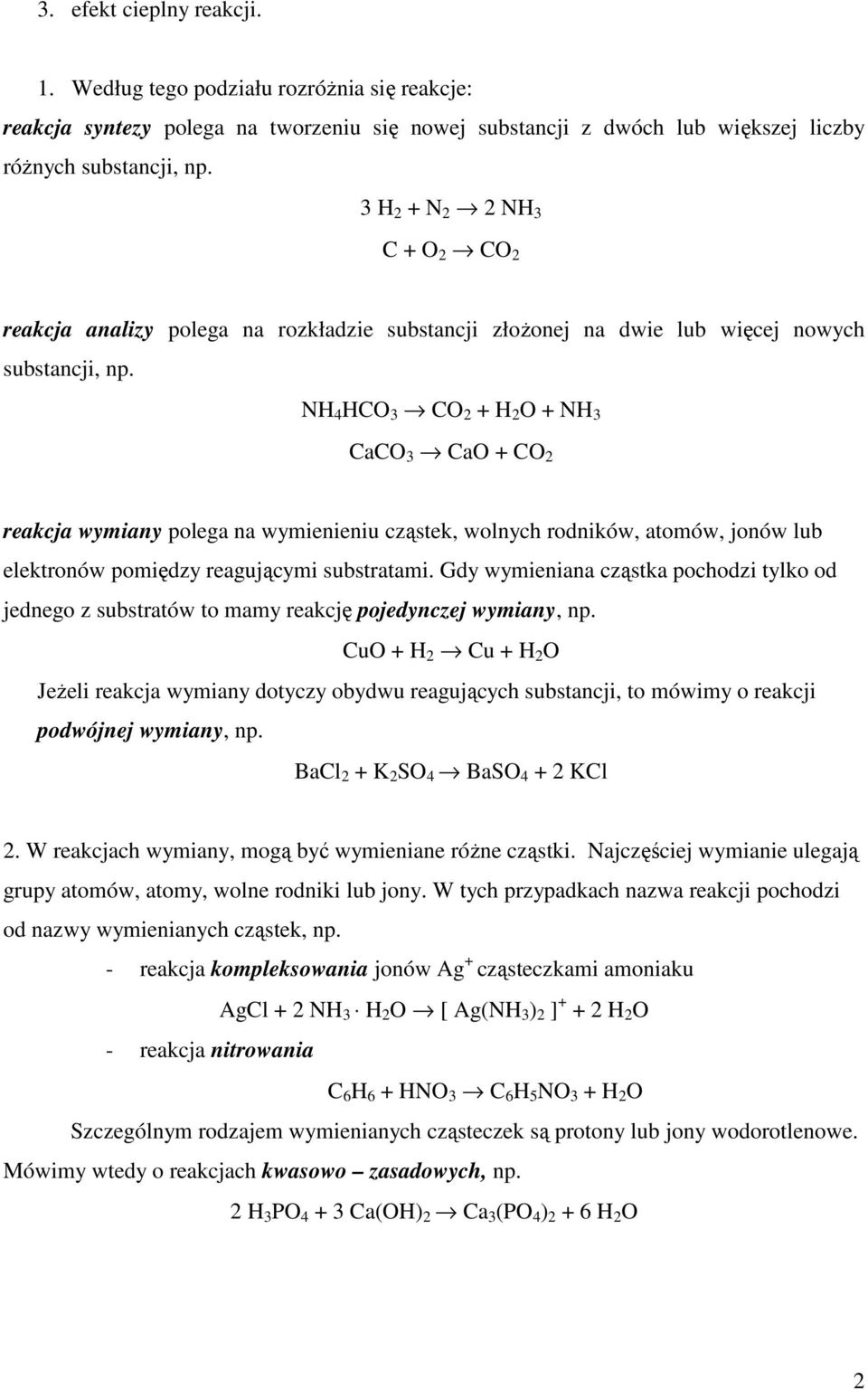 NH 4 HCO 3 CO 2 + H 2 O + NH 3 CaCO 3 CaO + CO 2 reakja wymiany polega na wymienieniu ząstek, wolnyh rodników, atomów, jonów lub elektronów pomiędzy reagująymi substratami.