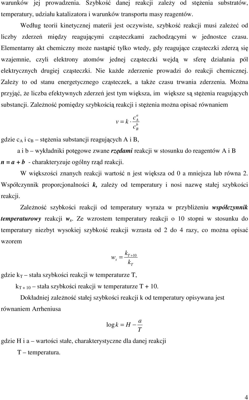 Elementarny akt hemizny moŝe nastąpić tylko wtedy, gdy reagująe ząstezki zderzą się wzajemnie, zyli elektrony atomów jednej ząstezki wejdą w sferę działania pól elektryznyh drugiej ząstezki.