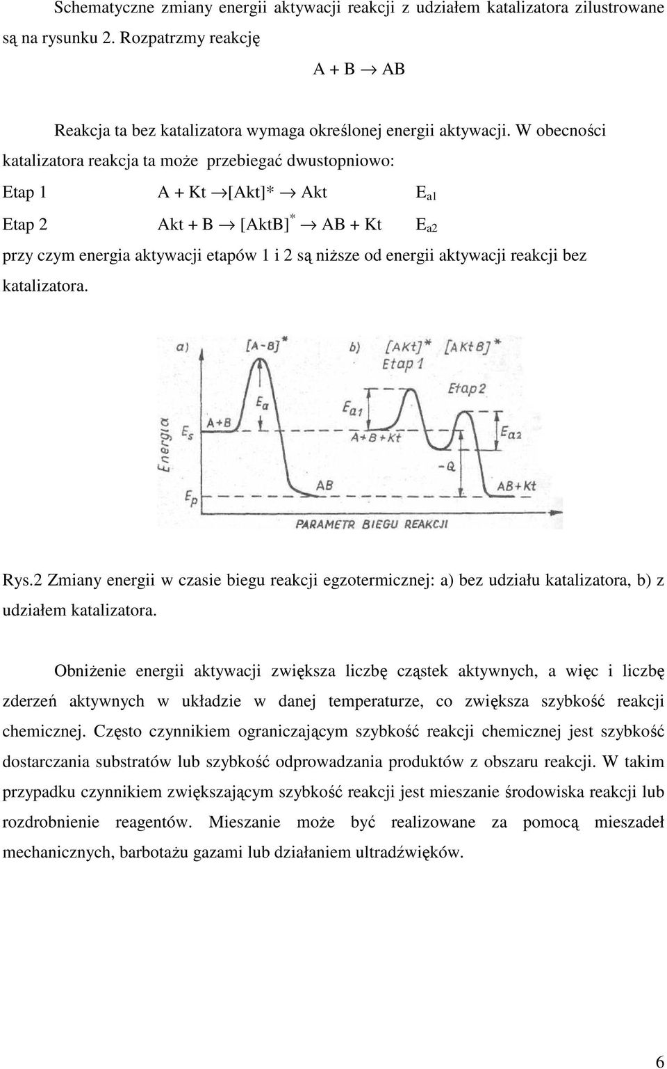 reakji bez katalizatora. Rys.2 Zmiany energii w zasie biegu reakji egzotermiznej: a) bez udziału katalizatora, b) z udziałem katalizatora.