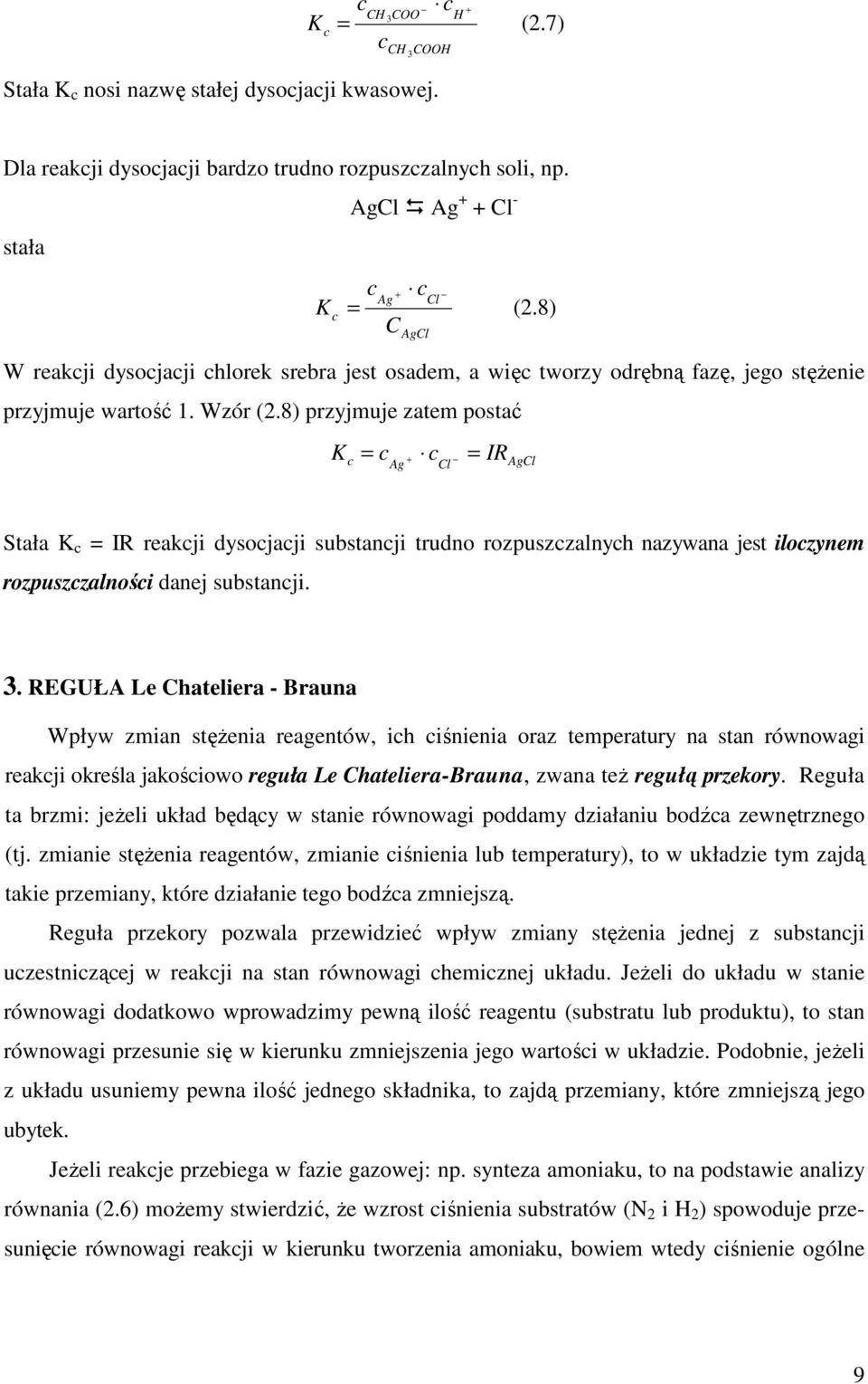 8) przyjmuje zatem postać K = IR = + Ag Cl AgCl Stała K = IR reakji dysojaji substanji trudno rozpuszzalnyh nazywana jest ilozynem rozpuszzalnośi danej substanji. 3.