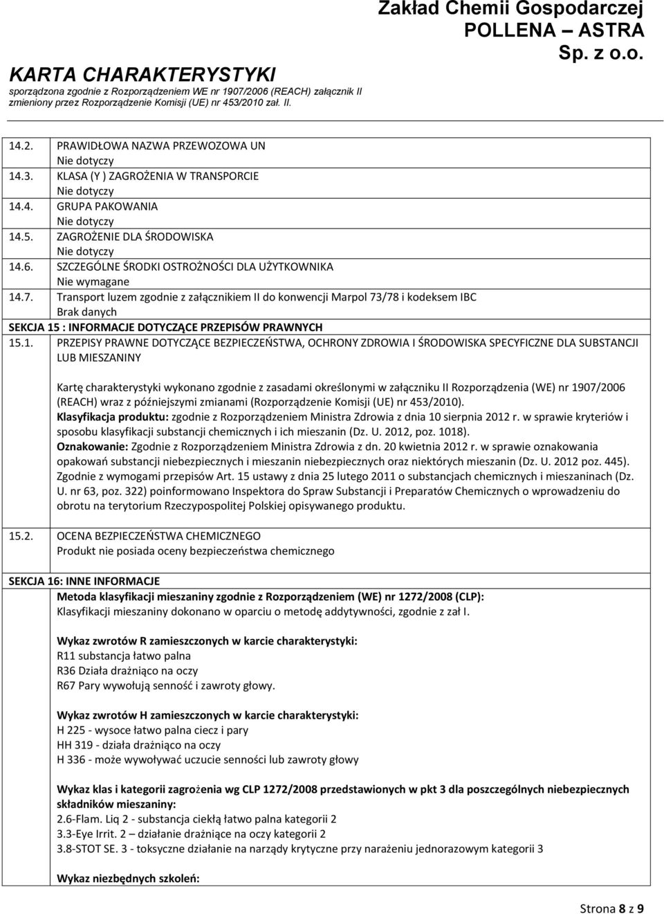 Transport luzem zgodnie z załącznikiem II do konwencji Marpol 73/78 i kodeksem IBC Brak danych SEKCJA 15