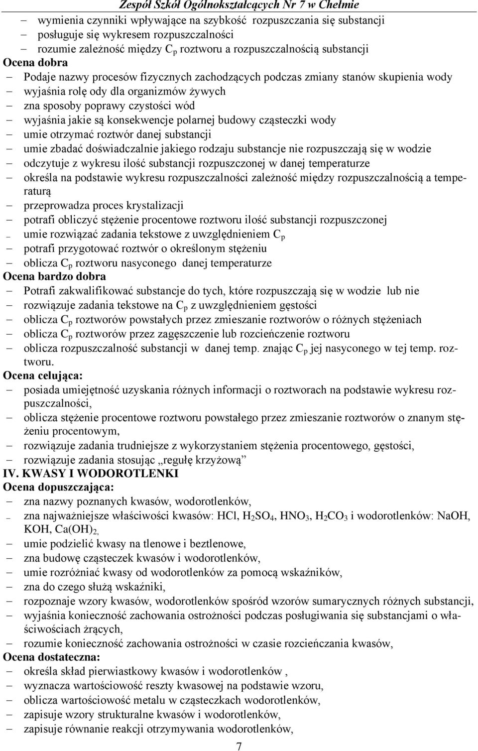 cząsteczki wody umie otrzymać roztwór danej substancji umie zbadać doświadczalnie jakiego rodzaju substancje nie rozpuszczają się w wodzie odczytuje z wykresu ilość substancji rozpuszczonej w danej