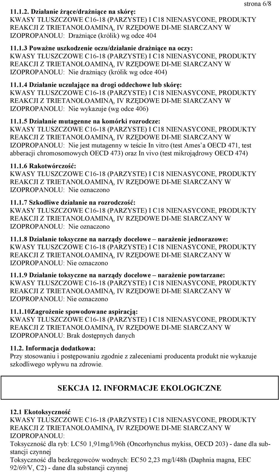 (test Ames a OECD 471, test abberacji chromosomowych OECD 473) oraz In vivo (test mikrojądrowy OECD 474) 11.1.6 Rakotwórczość: 11.1.7 Szkodliwe działanie na rozrodczość: 11.1.8 Działanie toksyczne na narządy docelowe narażenie jednorazowe: 11.