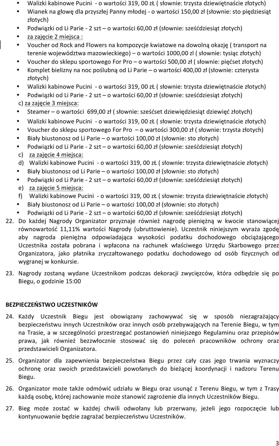 wartości 500,00 zł ( słownie: pięćset Komplet bielizny na noc poślubną od Li Parie o wartości 400,00 zł (słownie: czterysta Walizki kabinowe Pucini - o wartości 319, 00 zł ( słownie: trzysta