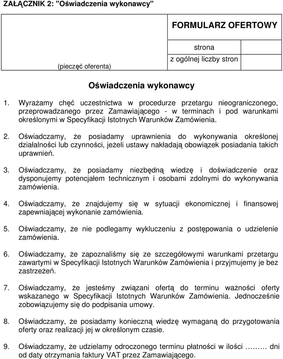 Oświadczamy, że posiadamy uprawnienia do wykonywania określonej działalności lub czynności, jeżeli ustawy nakładają obowiązek posiadania takich uprawnień. 3.