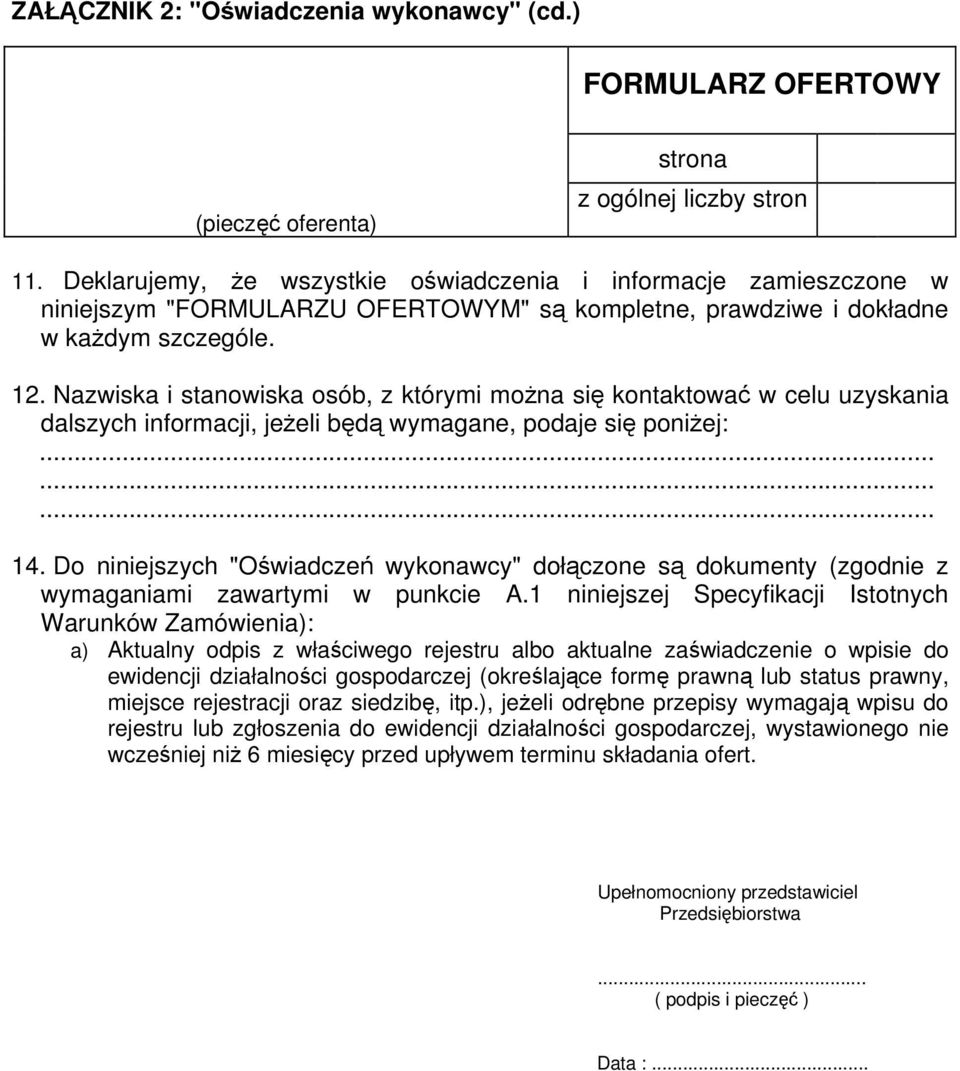 Nazwiska i stanowiska osób, z którymi można się kontaktować w celu uzyskania dalszych informacji, jeżeli będą wymagane, podaje się poniżej:......... 14.