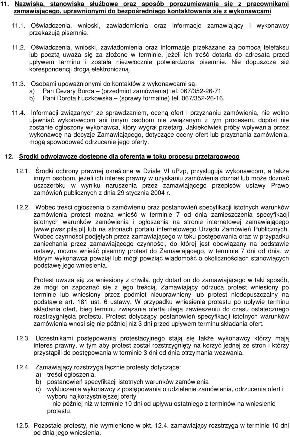 została niezwłocznie potwierdzona pisemnie. Nie dopuszcza się korespondencji drogą elektroniczną. 11.3.