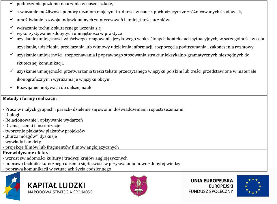 wdrażanie technik skutecznego uczenia się wykorzystywanie zdobytych umiejętności w praktyce uzyskanie umiejętności właściwego reagowania językowego w określonych kontekstach sytuacyjnych, w