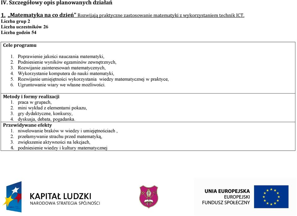 Rozwijanie zainteresowań matematycznych, 4. Wykorzystanie komputera do nauki matematyki, 5. Rozwijanie umiejętności wykorzystania wiedzy matematycznej w praktyce, 6.