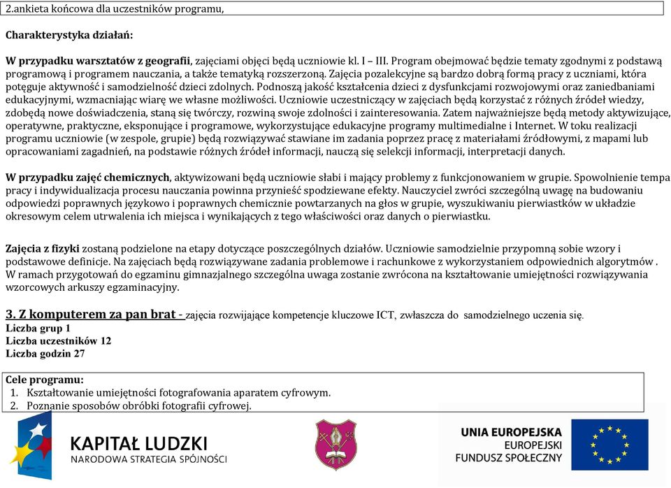 Zajęcia pozalekcyjne są bardzo dobrą formą pracy z uczniami, która potęguje aktywność i samodzielność dzieci zdolnych.