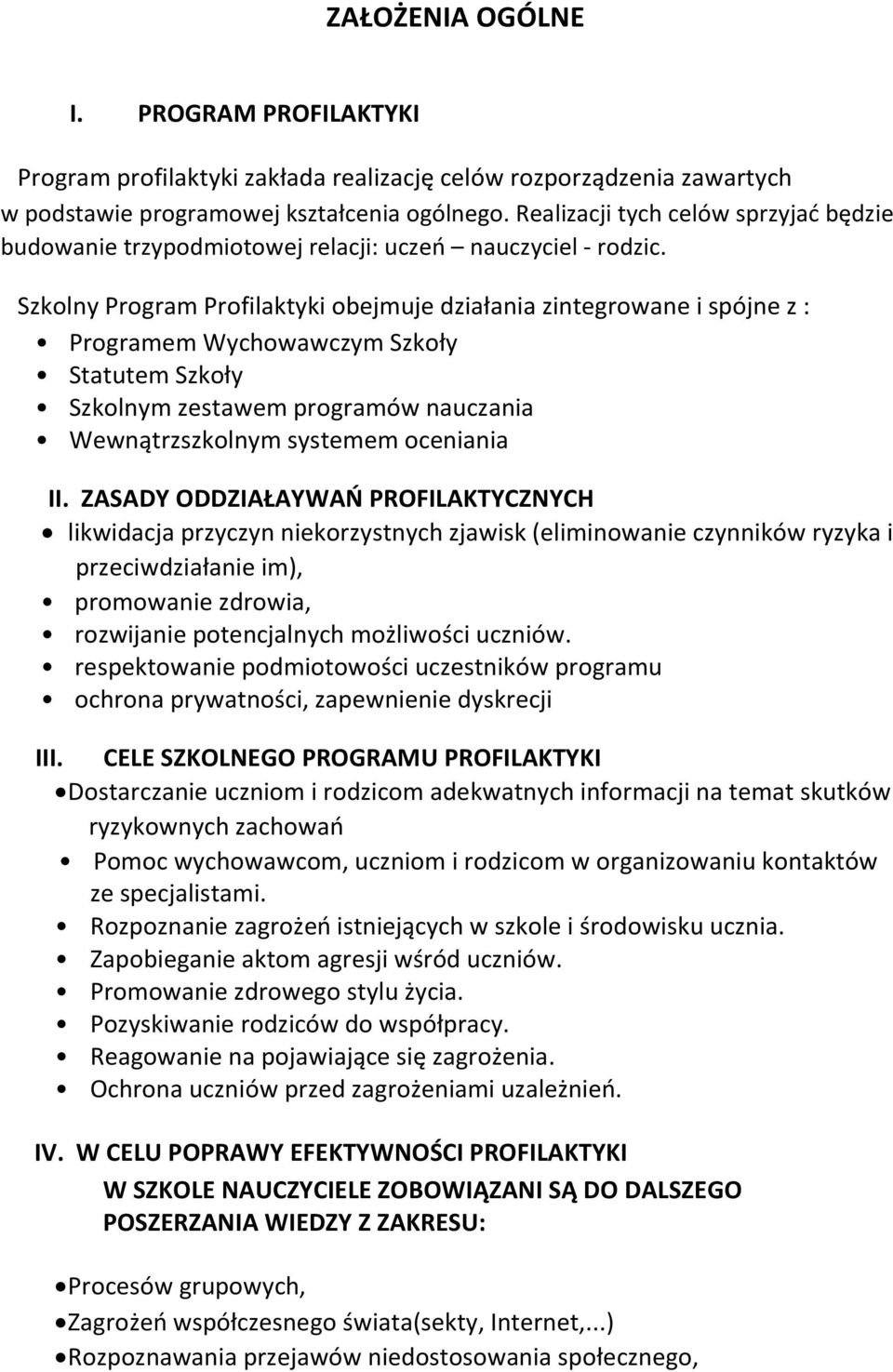 Szkolny Program Profilaktyki obejmuje działania zintegrowane i spójne z : Programem Wychowawczym Szkoły Statutem Szkoły Szkolnym zestawem programów nauczania Wewnątrzszkolnym systemem oceniania II.