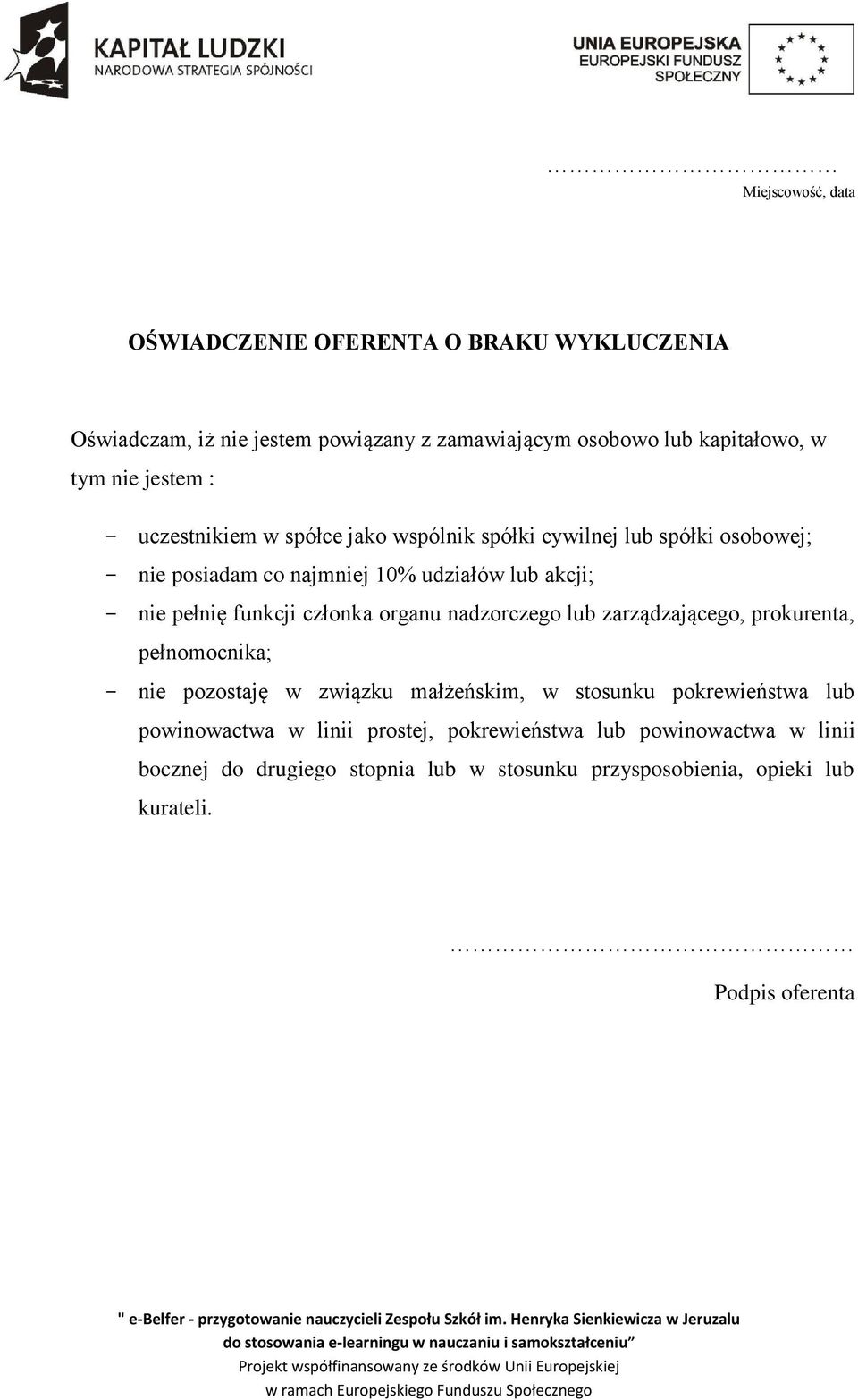 członka organu nadzorczego lub zarządzającego, prokurenta, pełnomocnika; - nie pozostaję w związku małżeńskim, w stosunku pokrewieństwa lub