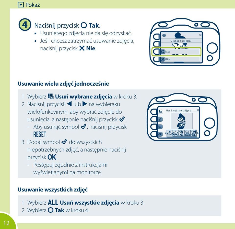 2 Naciśnij przycisk J lub K na wybieraku wielofunkcyjnym, aby wybrać zdjęcie do usunięcia, a następnie naciśnij przycisk S. -- Aby usunąć symbol S, naciśnij przycisk P.