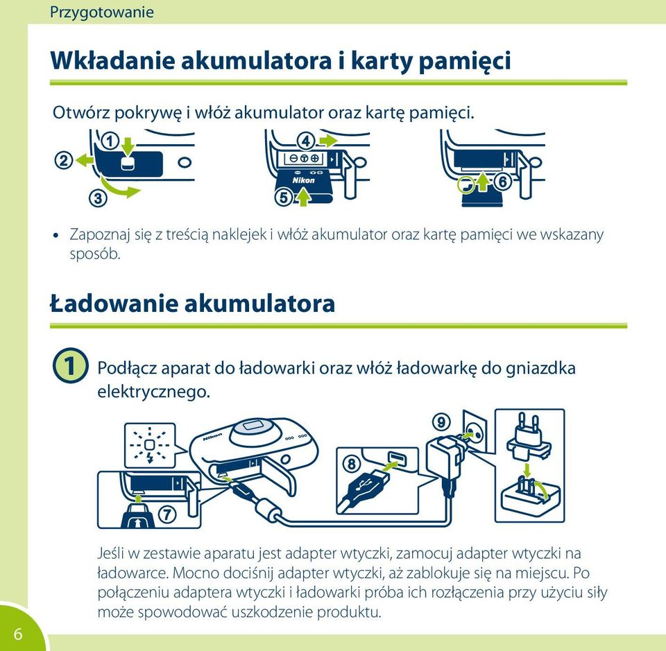 Ładowanie akumulatora 1 Podłącz aparat do ładowarki oraz włóż ładowarkę do gniazdka elektrycznego.