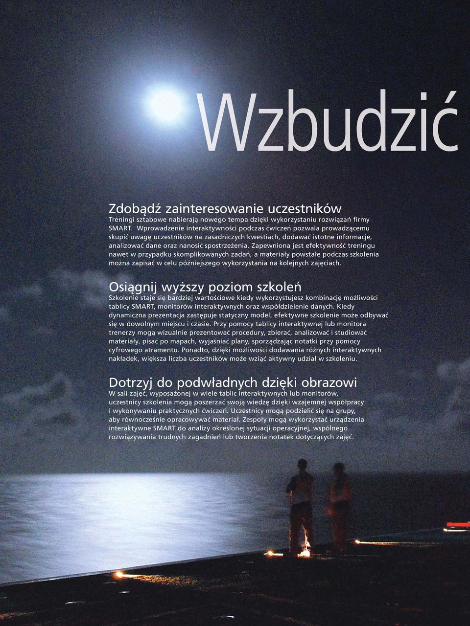 Zapewniona jest efektywność treningu nawet w przypadku skomplikowanych zadań, a materiały powstałe podczas szkolenia można zapisać w celu późniejszego wykorzystania na kolejnych zajęciach.