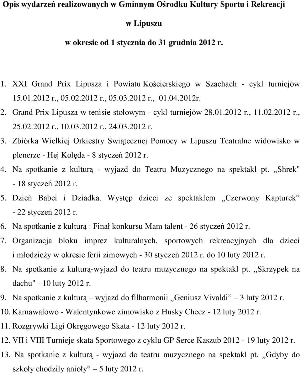 Zbiórka Wielkiej Orkiestry Świątecznej Pomocy w Lipuszu Teatralne widowisko w plenerze - Hej Kolęda - 8 styczeń 2012 r. 4. Na spotkanie z kulturą - wyjazd do Teatru Muzycznego na spektakl pt.