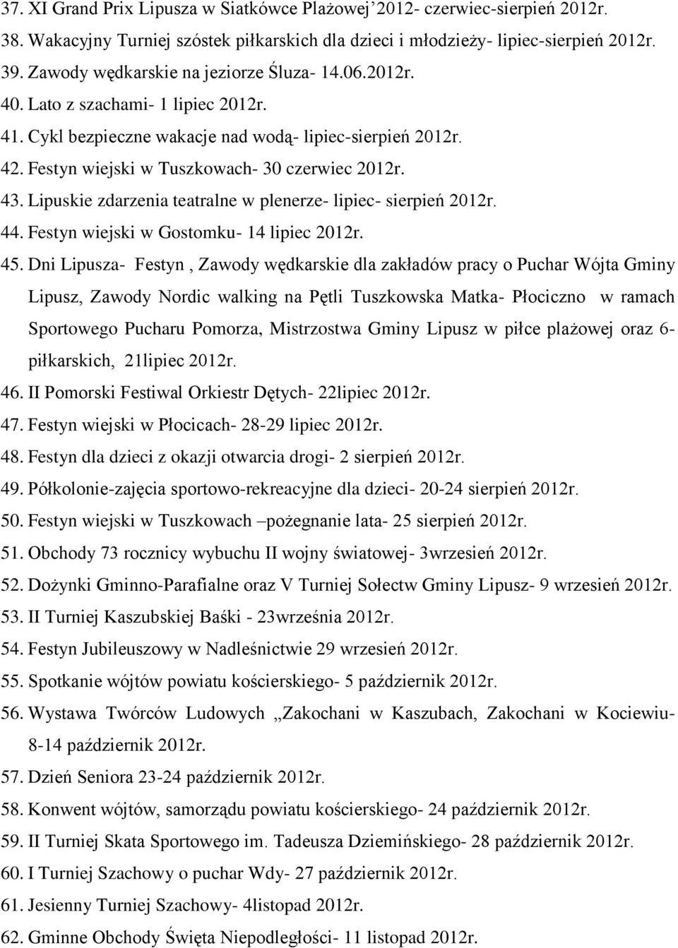 43. Lipuskie zdarzenia teatralne w plenerze- lipiec- sierpień 2012r. 44. Festyn wiejski w Gostomku- 14 lipiec 2012r. 45.