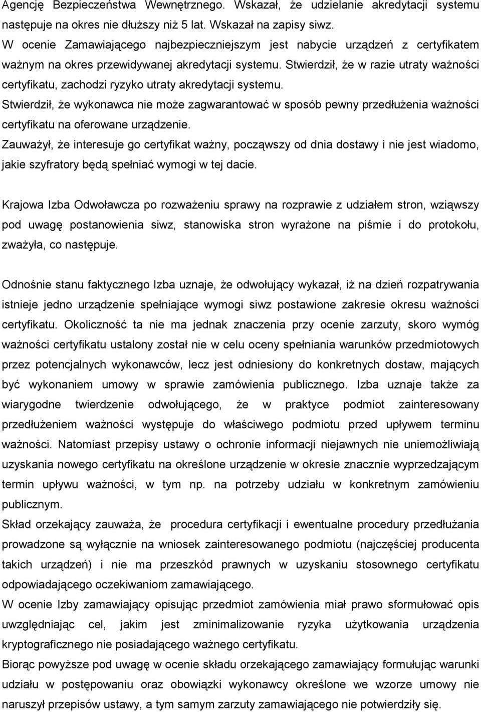 Stwierdził, Ŝe w razie utraty waŝności certyfikatu, zachodzi ryzyko utraty akredytacji systemu.