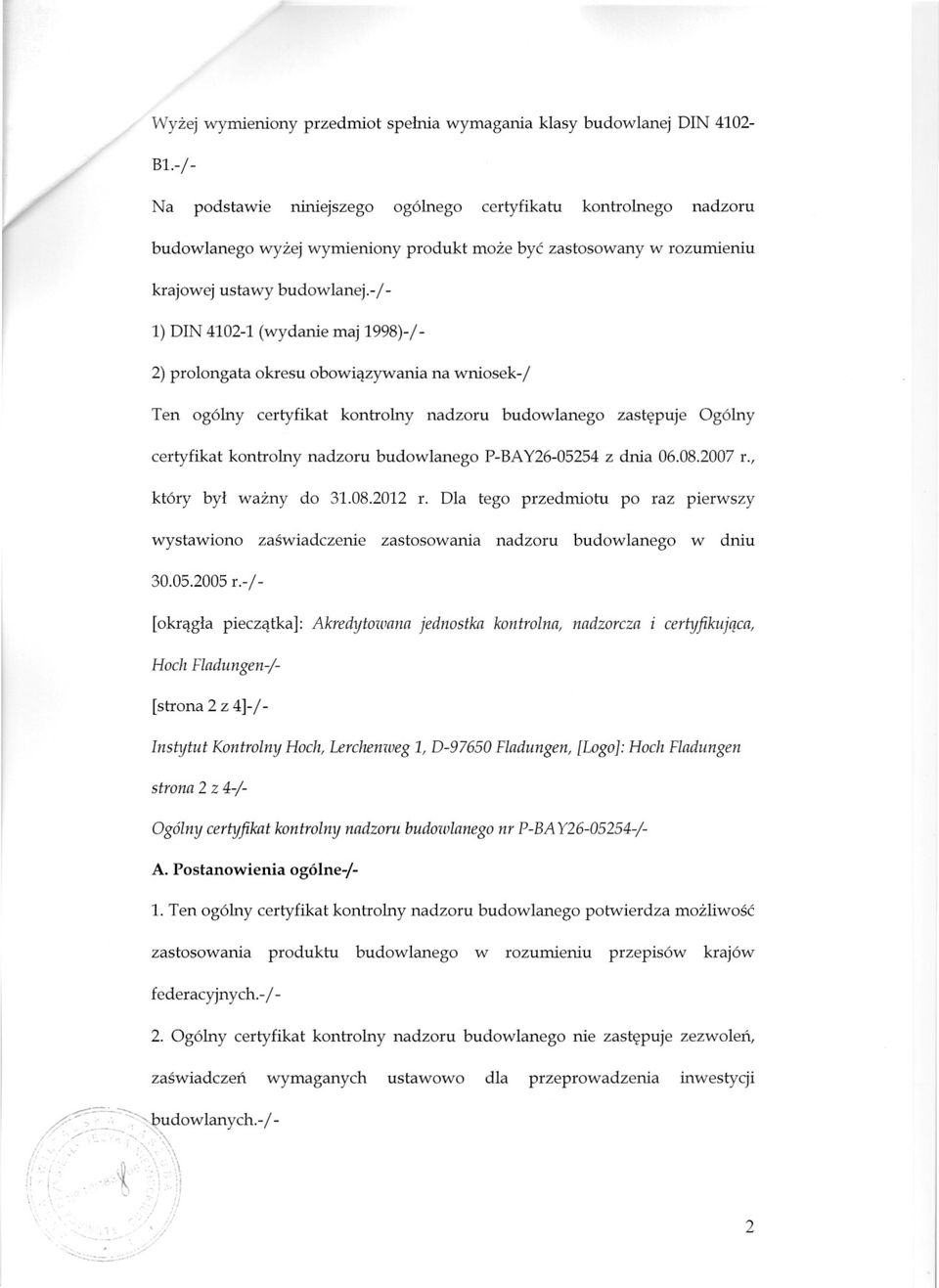 - 1-1) DIN 4102-1 (wydanie maj 1998)-1-2) prolongata okresu obowiazywania na wniosek-i Ten ogólny certyfikat kontrolny nadzoru budowlanego zastepuje Ogólny certyfikat kontrolny nadzoru budowlanego