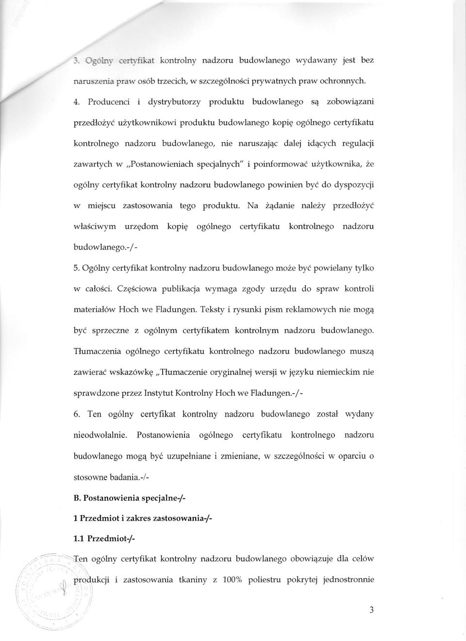 regulacji zawartych w "Postanowieniach specjalnych" i poinformowac uzytkownika, ze ogólny certyfikat kontrolny nadzoru budowlanego powinien byc do dyspozycji w miejscu zastosowania tego produktu.