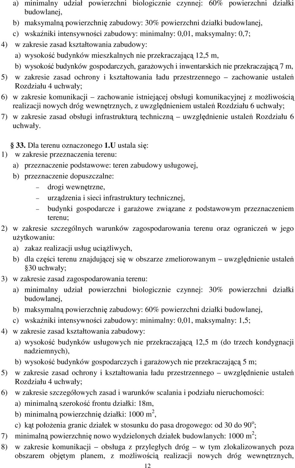 inwentarskich nie przekraczającą 7 m, 5) w zakresie zasad ochrony i kształtowania ładu przestrzennego zachowanie ustaleń Rozdziału 4 uchwały; 6) w zakresie komunikacji zachowanie istniejącej obsługi