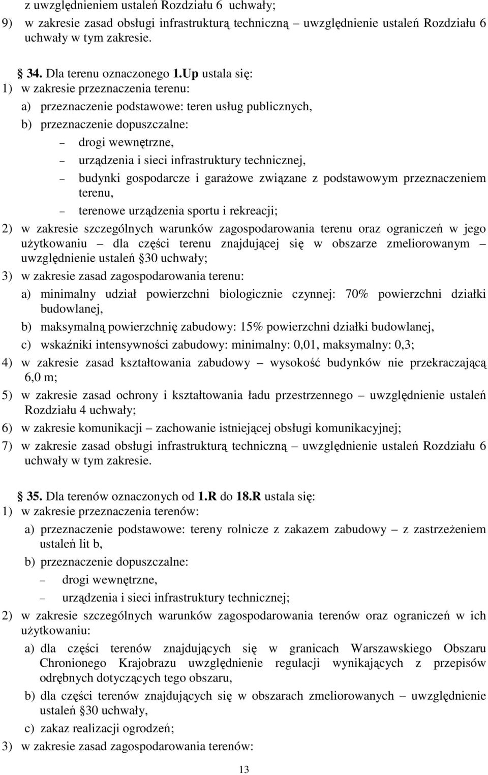 technicznej, budynki gospodarcze i garażowe związane z podstawowym przeznaczeniem terenu, terenowe urządzenia sportu i rekreacji; 2) w zakresie szczególnych warunków zagospodarowania terenu oraz