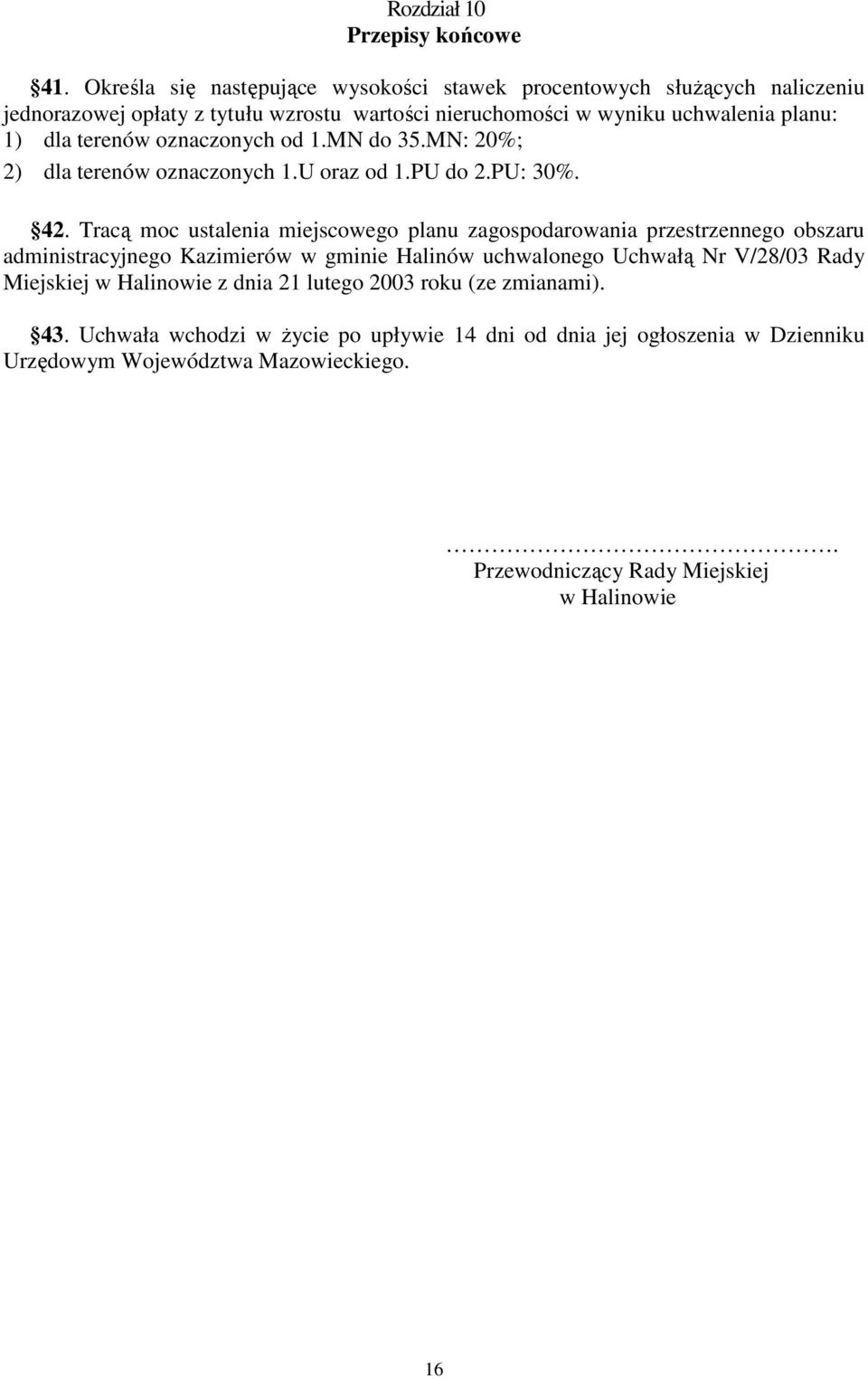 terenów oznaczonych od 1.MN do 35.MN: 20%; 2) dla terenów oznaczonych 1.U oraz od 1.PU do 2.PU: 30%. 42.