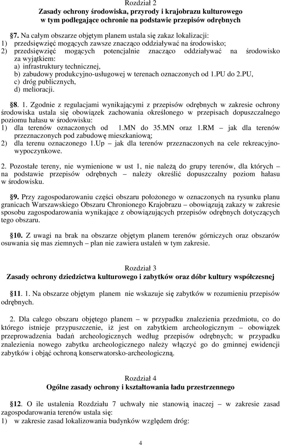 środowisko za wyjątkiem: a) infrastruktury technicznej, b) zabudowy produkcyjno-usługowej w terenach oznaczonych od 1.