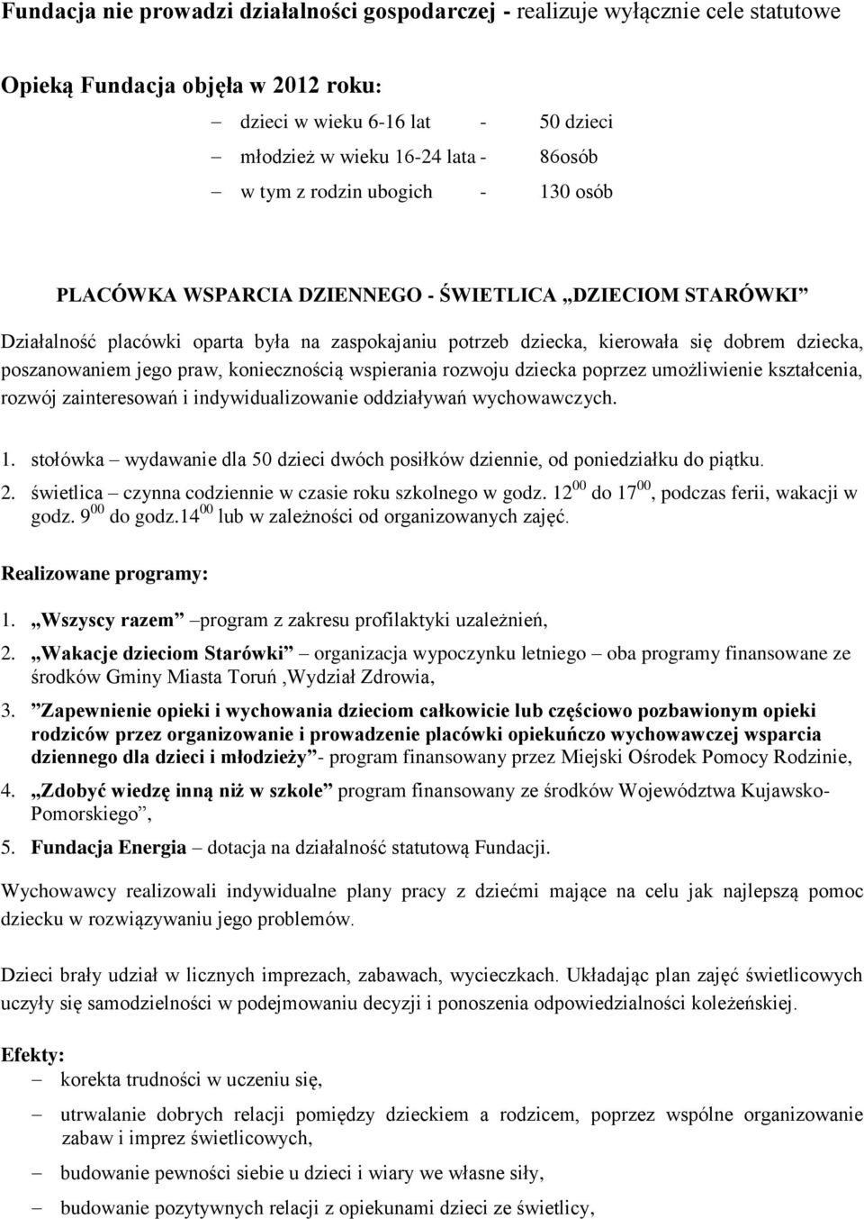 jego praw, koniecznością wspierania rozwoju dziecka poprzez umożliwienie kształcenia, rozwój zainteresowań i indywidualizowanie oddziaływań wychowawczych. 1.