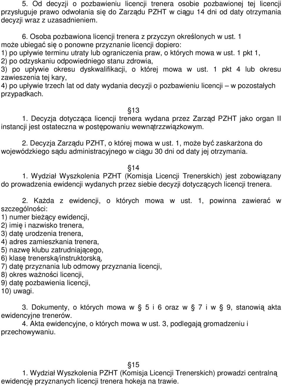 1 pkt 1, 2) po odzyskaniu odpowiedniego stanu zdrowia, 3) po upływie okresu dyskwalifikacji, o której mowa w ust.