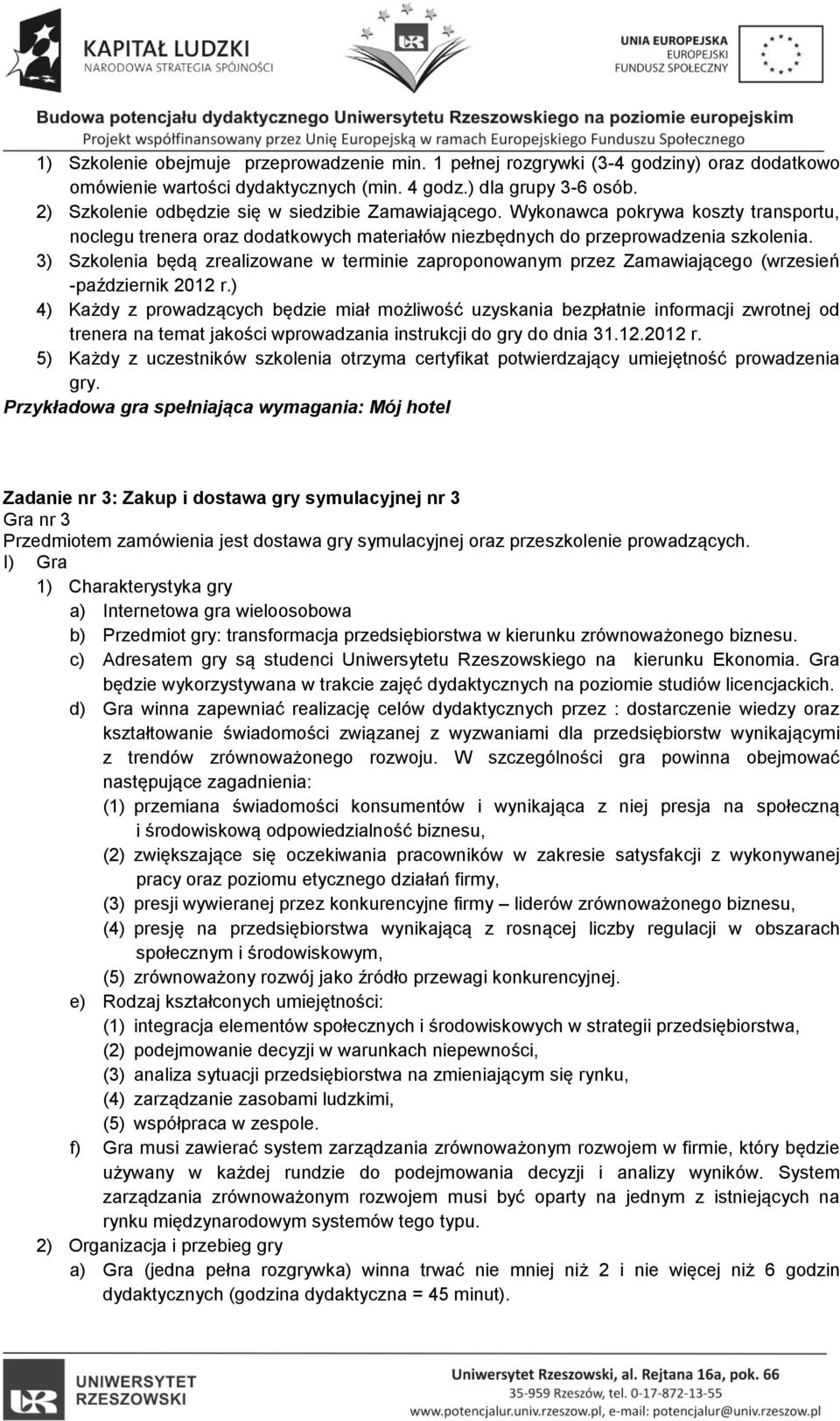 3) Szkolenia będą zrealizowane w terminie zaproponowanym przez Zamawiającego (wrzesień -październik 2012 r.