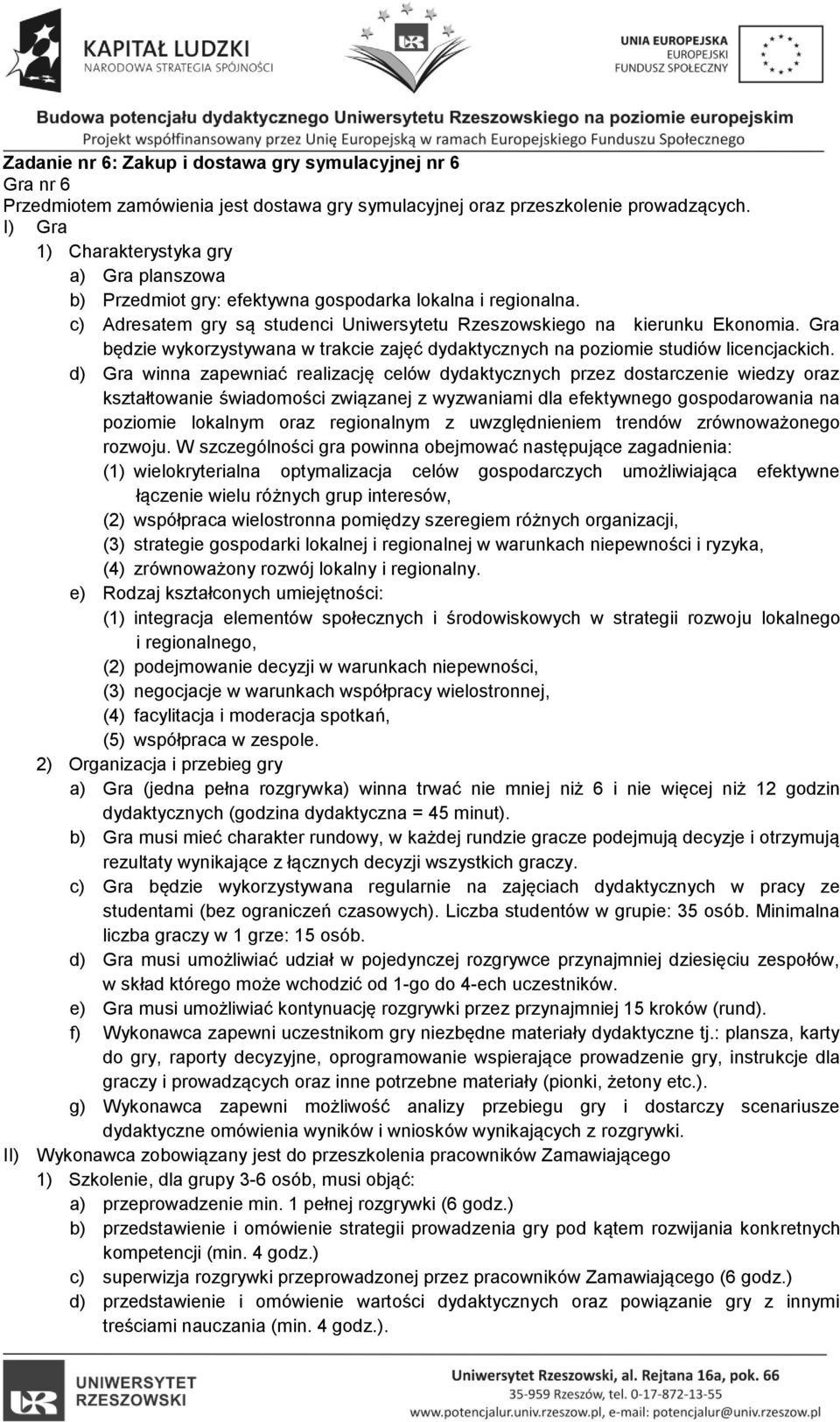 d) Gra winna zapewniać realizację celów dydaktycznych przez dostarczenie wiedzy oraz kształtowanie świadomości związanej z wyzwaniami dla efektywnego gospodarowania na poziomie lokalnym oraz