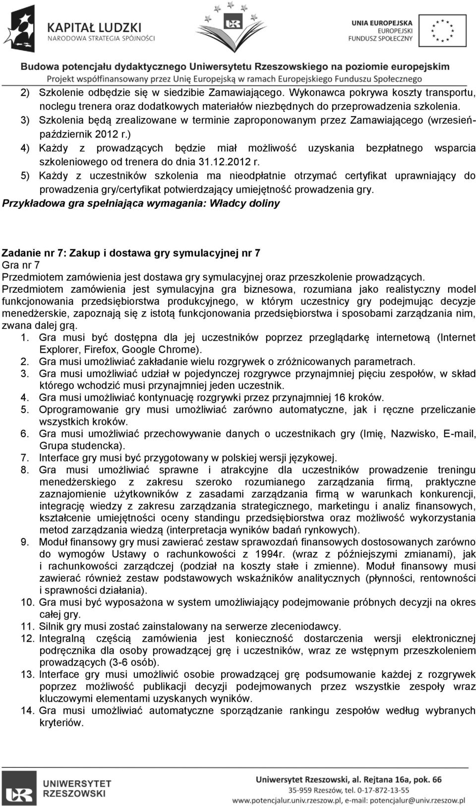 ) 4) Każdy z prowadzących będzie miał możliwość uzyskania bezpłatnego wsparcia szkoleniowego od trenera do dnia 31.12.2012 r.