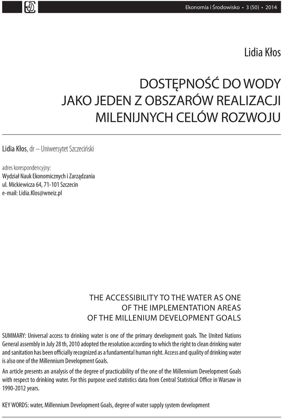 pl THE ACCESSIBILITY TO THE WATER AS ONE OF THE IMPLEMENTATION AREAS OF THE MILLENIUM DEVELOPMENT GOALS SUMMARY: Universal access to drinking water is one of the primary development goals.