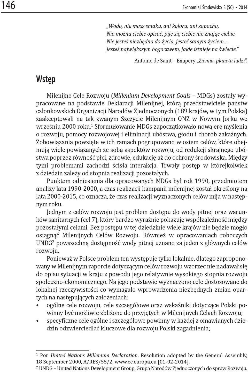 Wstęp Milenijne Cele Rozwoju (Millenium Development Goals MDGs) zostały wypracowane na podstawie Deklaracji Milenijnej, którą przedstawiciele państw członkowskich Organizacji Narodów Zjednoczonych