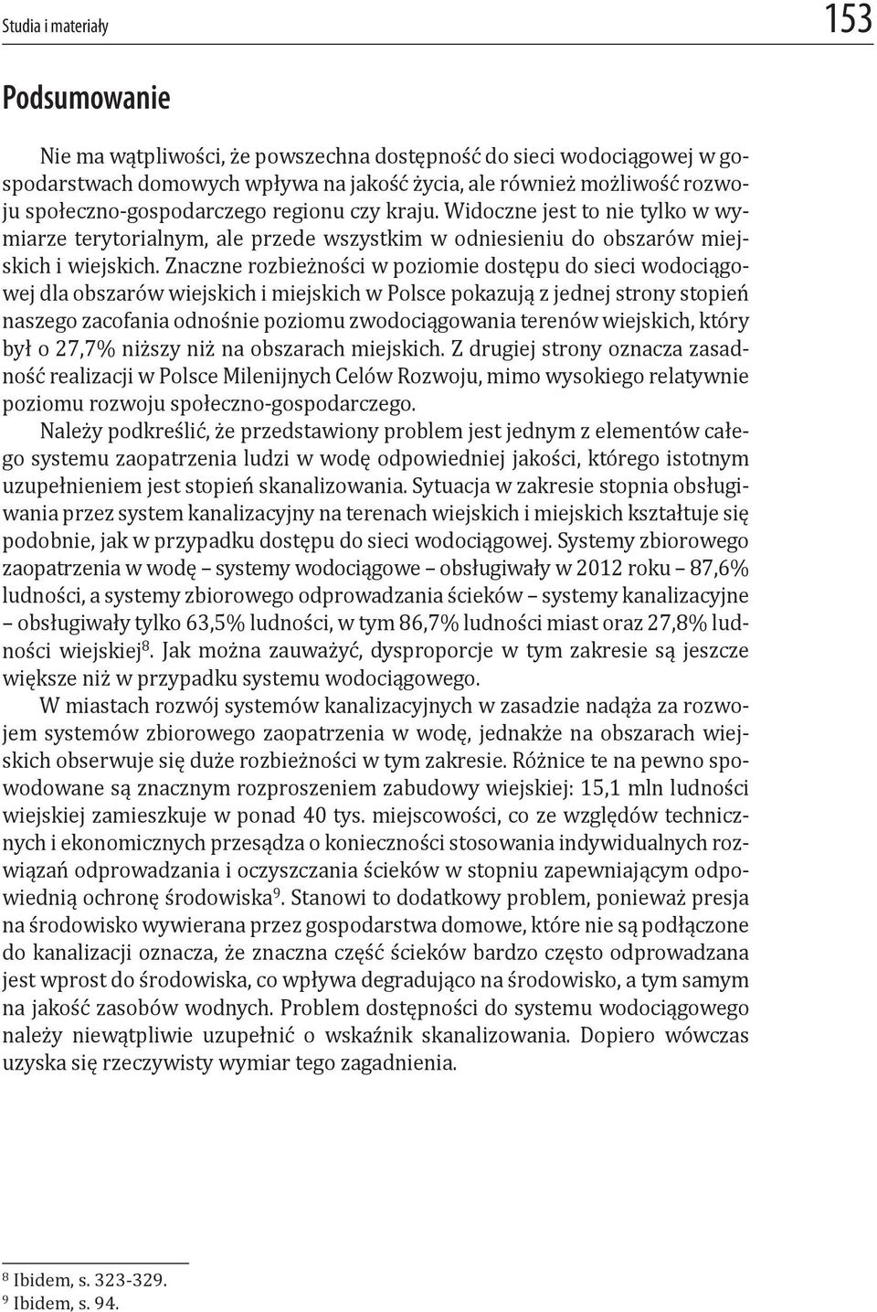 Znaczne rozbieżności w poziomie dostępu do sieci wodociągowej dla obszarów wiejskich i miejskich w Polsce pokazują z jednej strony stopień naszego zacofania odnośnie poziomu zwodociągowania terenów