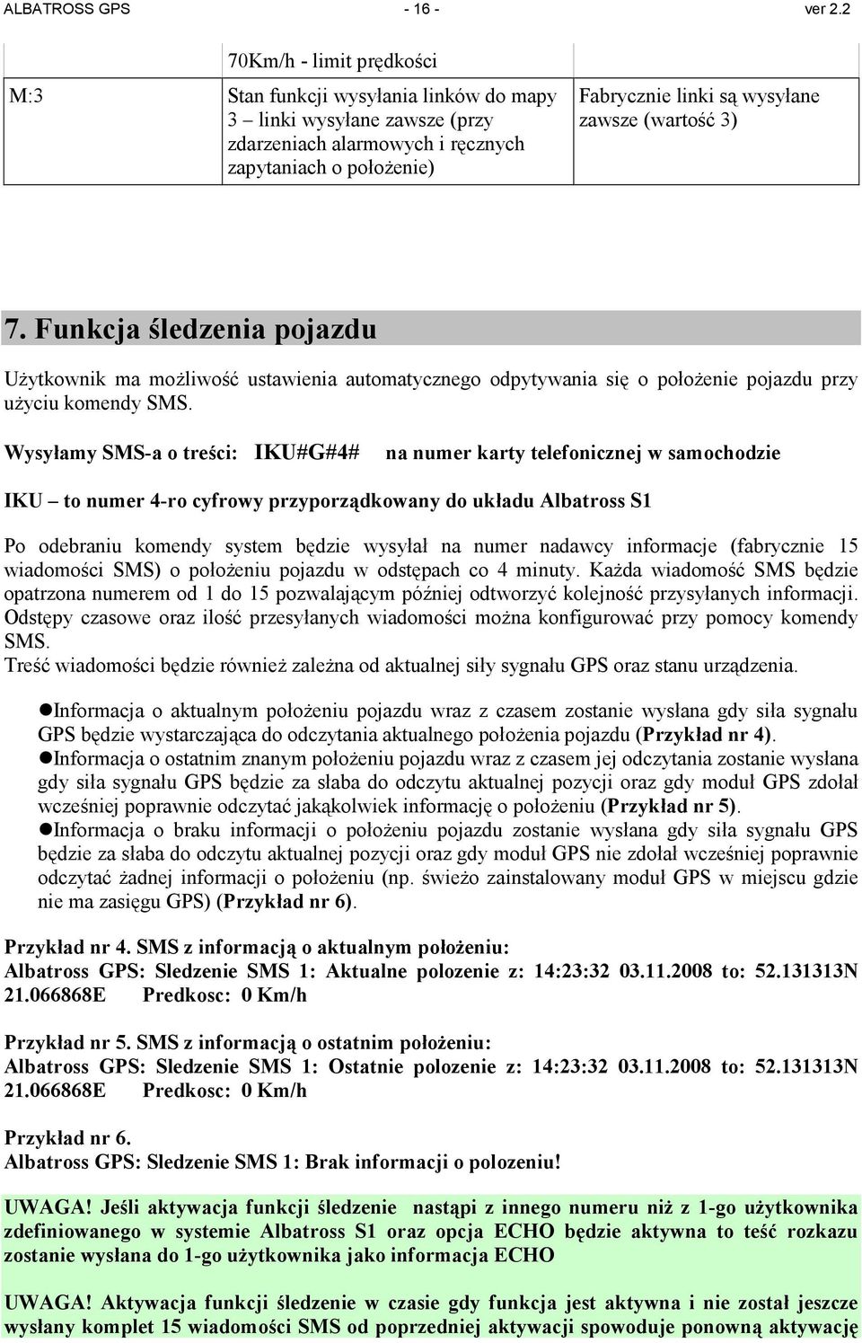 (wartość 3) 7. Funkcja śledzenia pojazdu UŜytkownik ma moŝliwość ustawienia automatycznego odpytywania się o połoŝenie pojazdu przy uŝyciu komendy SMS.