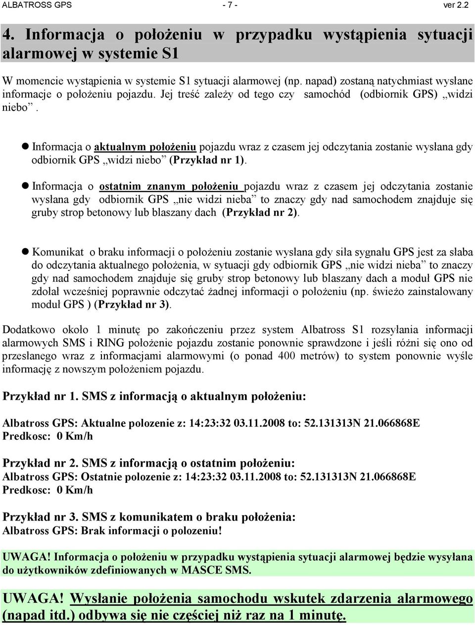 Informacja o aktualnym połoŝeniu pojazdu wraz z czasem jej odczytania zostanie wysłana gdy odbiornik GPS widzi niebo (Przykład nr 1).