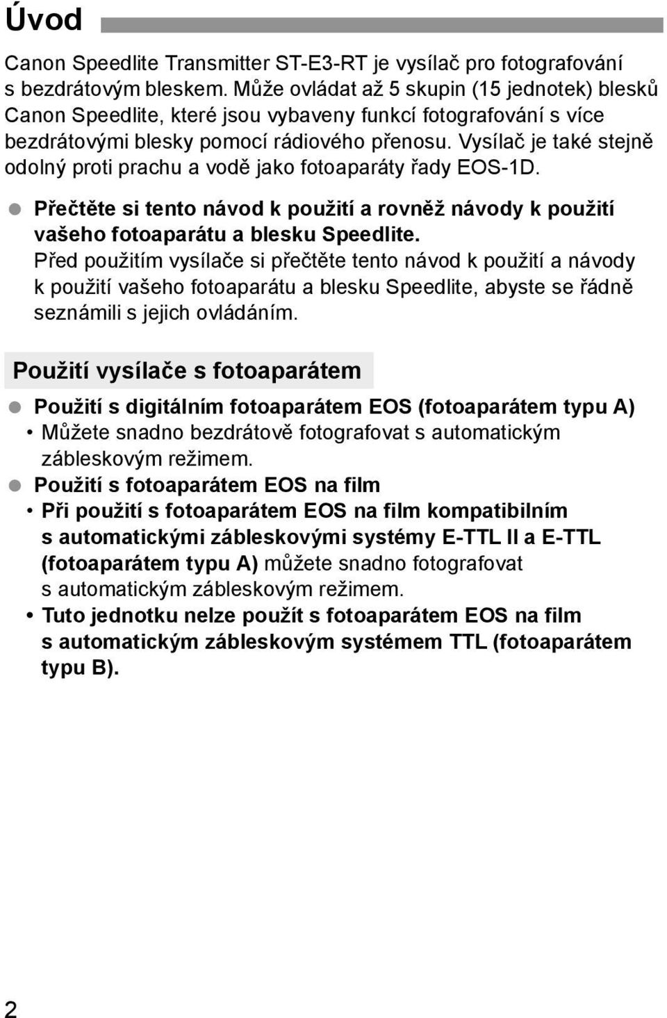 Vysílač je také stejně odolný proti prachu a vodě jako fotoaparáty řady EOS-1D. Přečtěte si tento návod k použití a rovněž návody k použití vašeho fotoaparátu a blesku Speedlite.