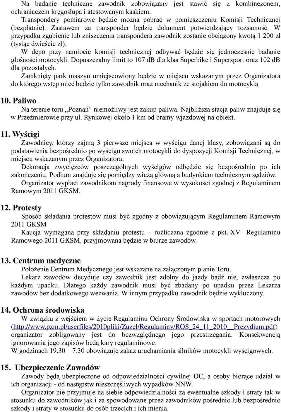 W przypadku zgubienie lub zniszczenia transpondera zawodnik zostanie obciążony kwotą 1 200 zł (tysiąc dwieście zł).