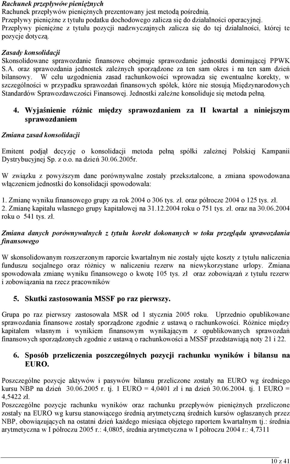 Zasady konsolidacji Skonsolidowane sprawozdanie finansowe obejmuje sprawozdanie jednostki dominującej PPWK S.A.