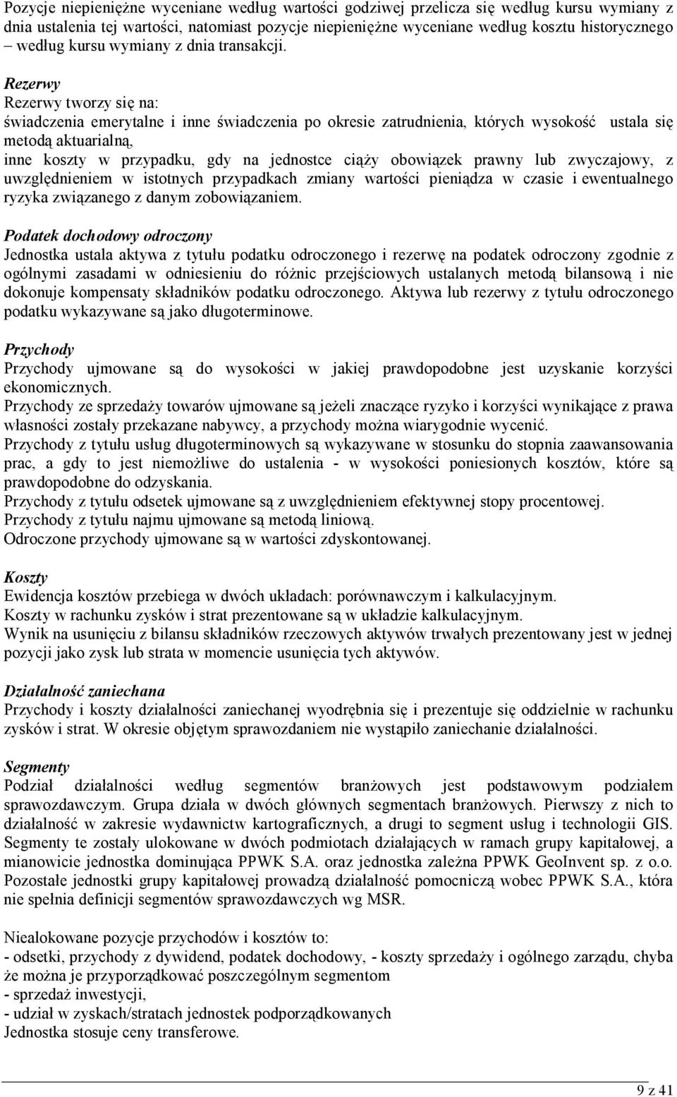 Rezerwy Rezerwy tworzy się na: świadczenia emerytalne i inne świadczenia po okresie zatrudnienia, których wysokość ustala się metodą aktuarialną, inne koszty w przypadku, gdy na jednostce ciąży