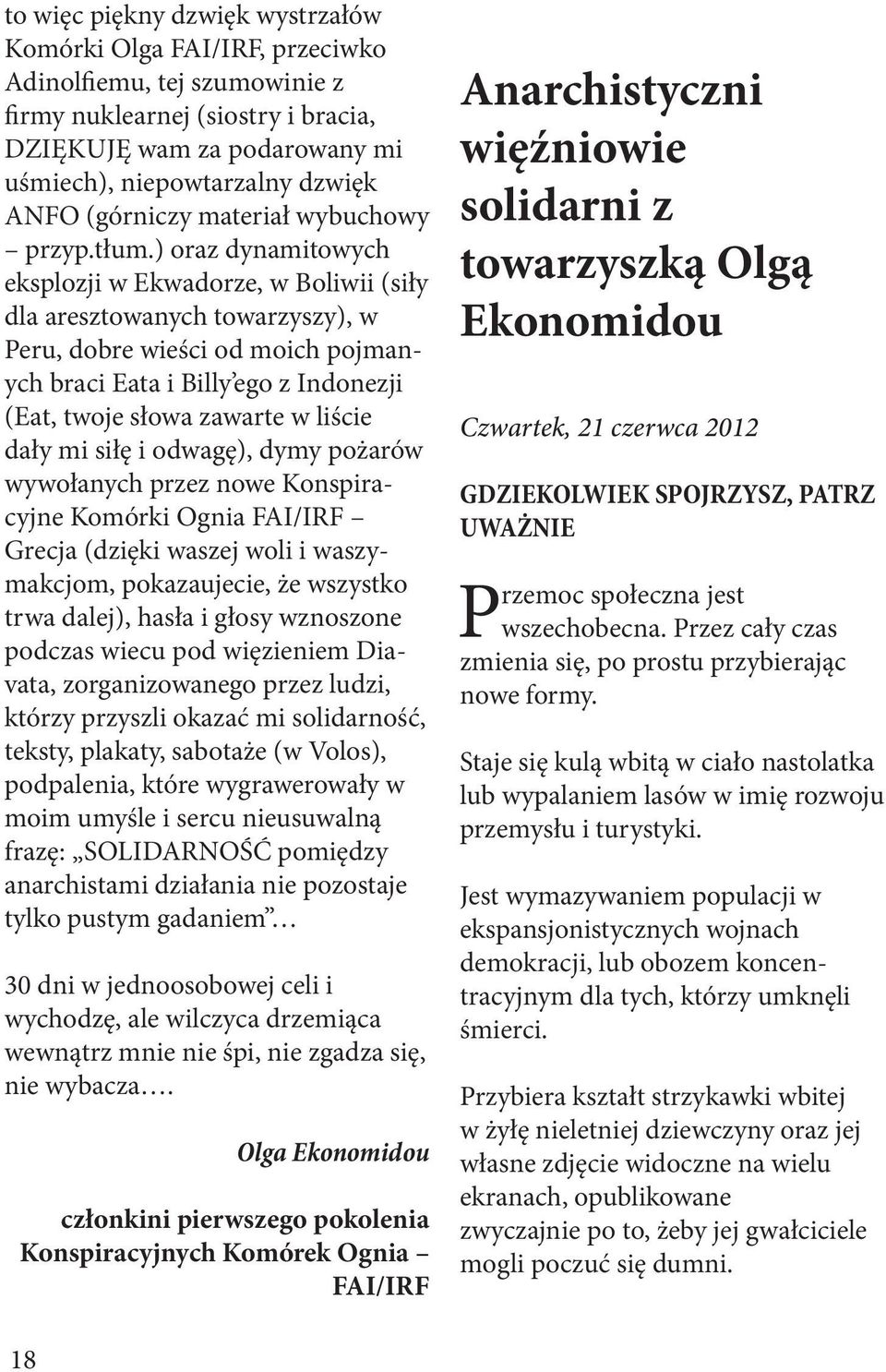 ) oraz dynamitowych eksplozji w Ekwadorze, w Boliwii (siły dla aresztowanych towarzyszy), w Peru, dobre wieści od moich pojmanych braci Eata i Billy ego z Indonezji (Eat, twoje słowa zawarte w liście