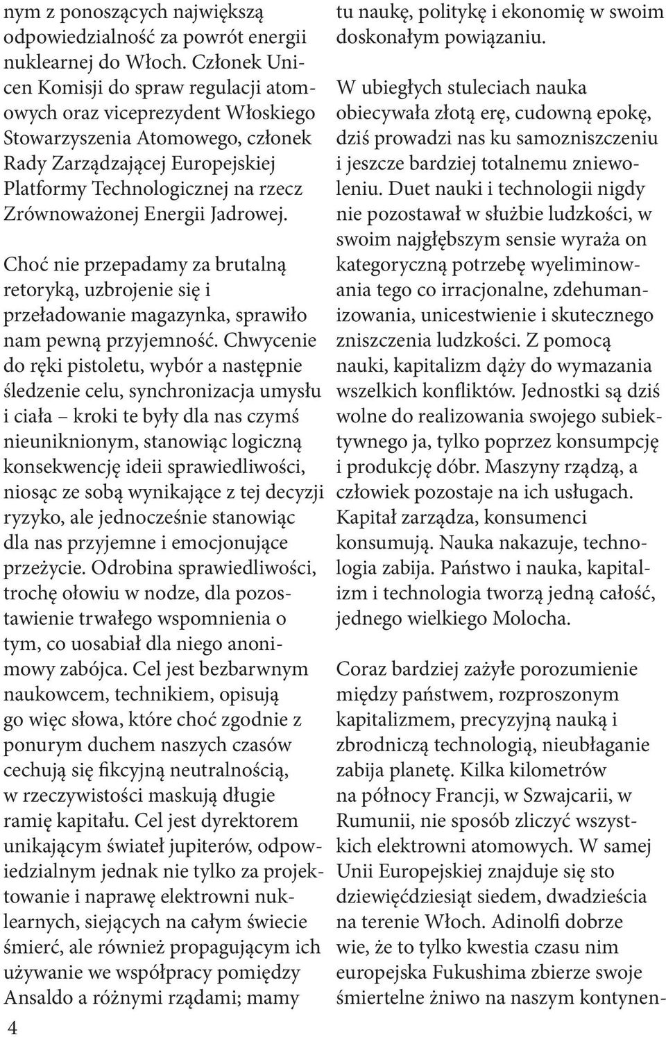 Energii Jadrowej. Choć nie przepadamy za brutalną retoryką, uzbrojenie się i przeładowanie magazynka, sprawiło nam pewną przyjemność.