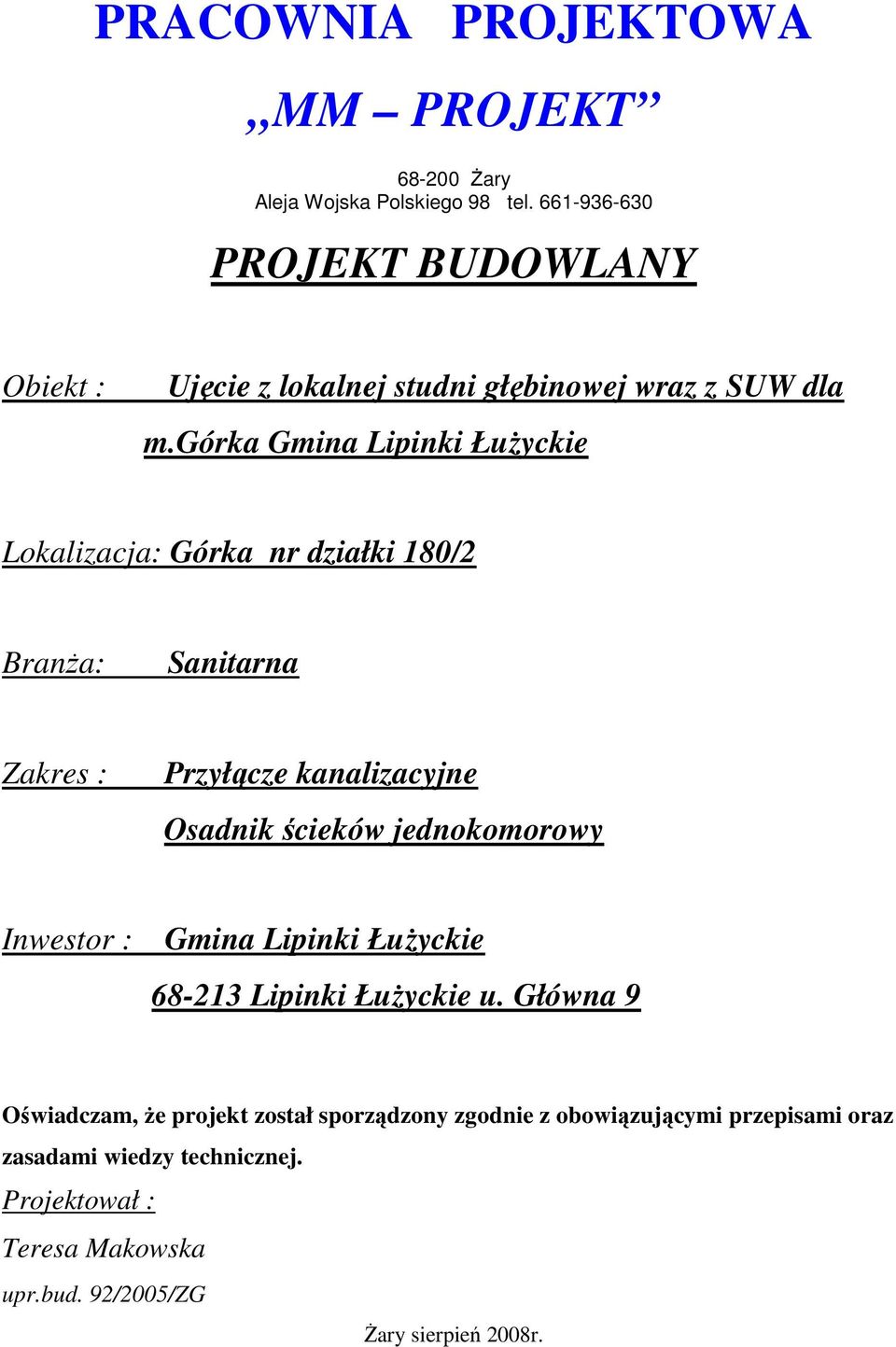 górka Gmina Lipinki ŁuŜyckie Lokalizacja: Górka nr działki 180/2 BranŜa: Sanitarna Zakres : Przyłącze kanalizacyjne Osadnik ścieków