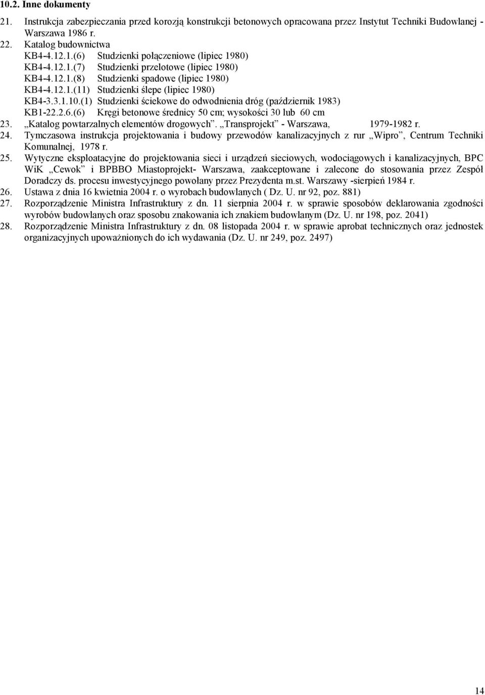 (1) Studzienki ściekowe do odwodnienia dróg (październik 1983) KB1-22.2.6.(6) Kręgi betonowe średnicy 50 cm; wysokości 30 lub 60 cm 23. Katalog powtarzalnych elementów drogowych.