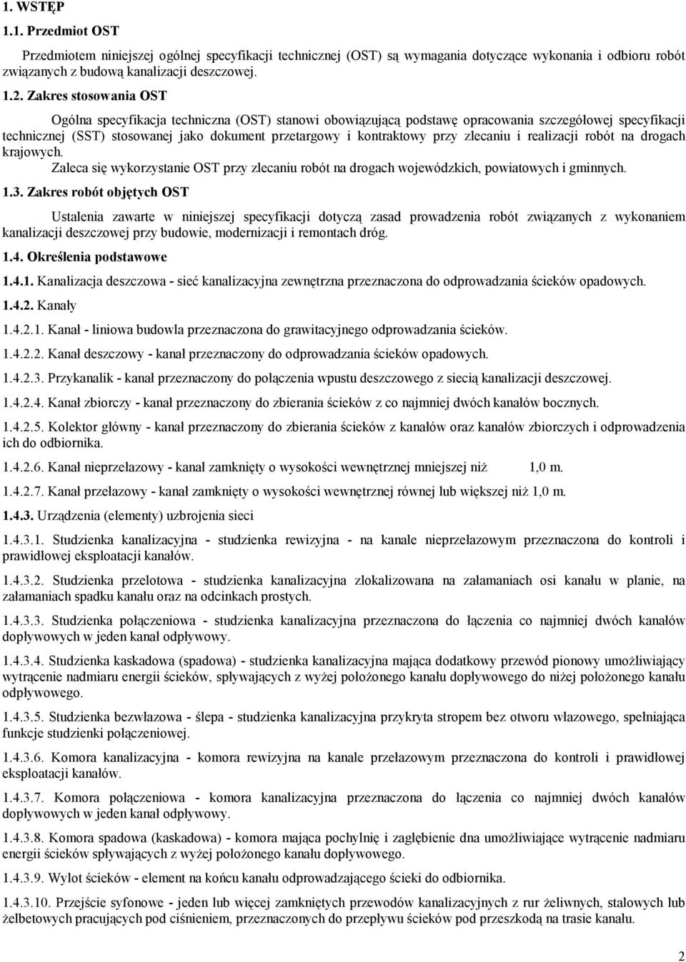 przy zlecaniu i realizacji robót na drogach krajowych. Zaleca się wykorzystanie OST przy zlecaniu robót na drogach wojewódzkich, powiatowych i gminnych. 1.3.