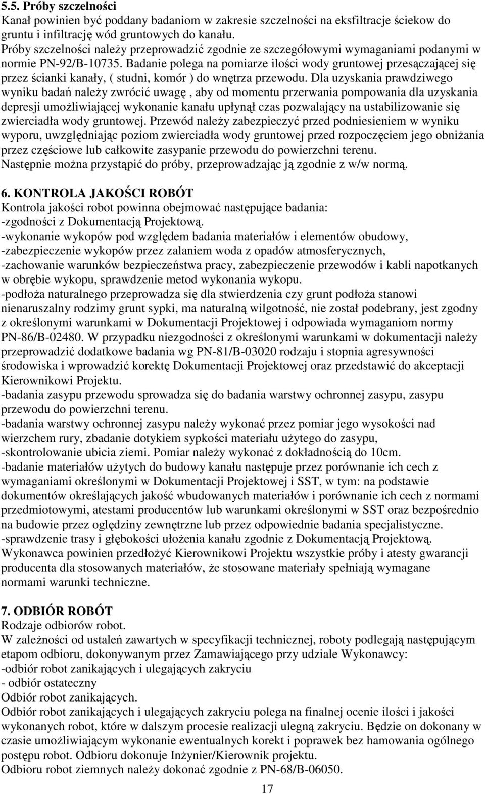 Badanie polega na pomiarze ilości wody gruntowej przesączającej się przez ścianki kanały, ( studni, komór ) do wnętrza przewodu.