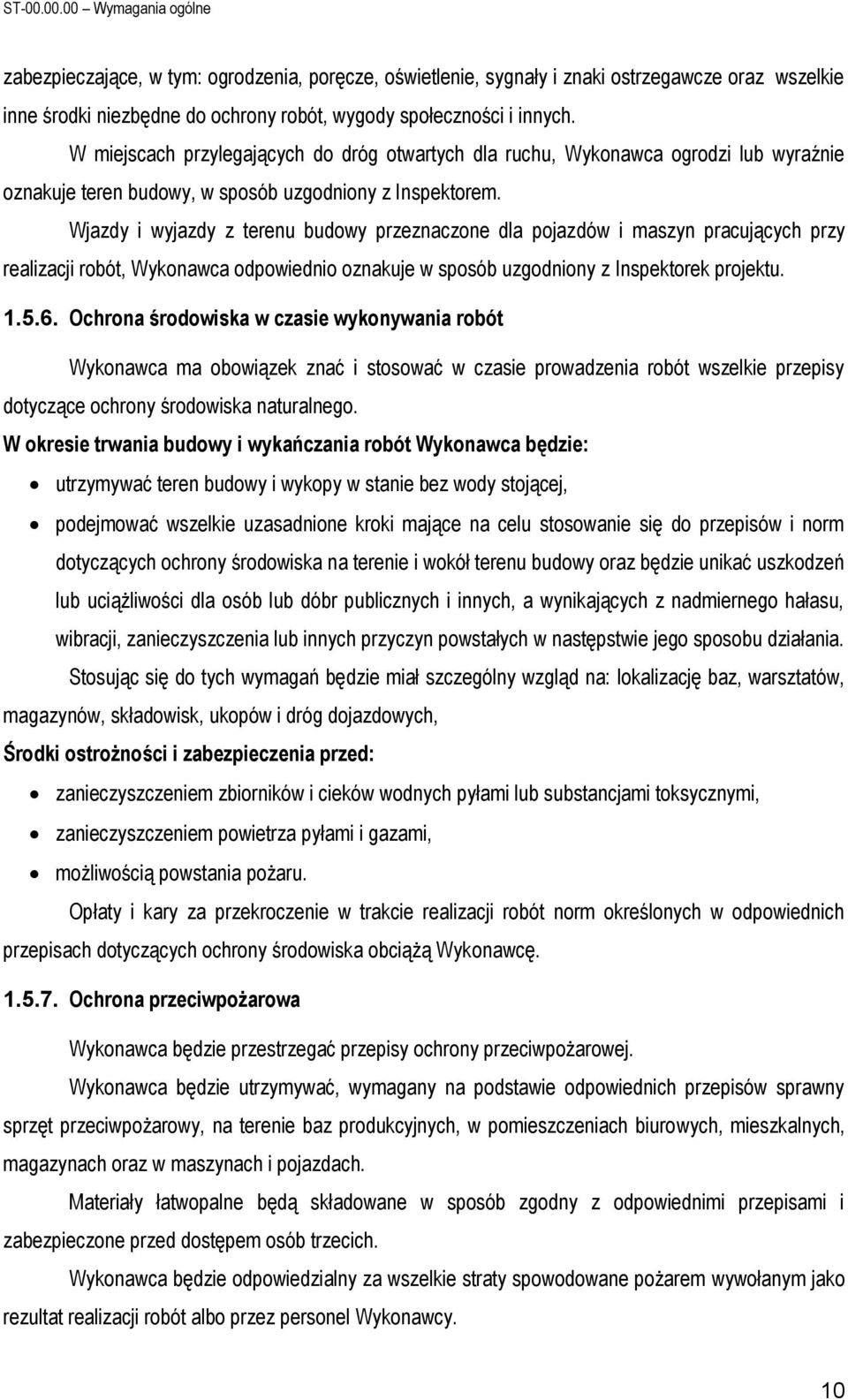 Wjazdy i wyjazdy z terenu budowy przeznaczone dla pojazdów i maszyn pracujących przy realizacji robót, Wykonawca odpowiednio oznakuje w sposób uzgodniony z Inspektorek projektu. 1.5.6.