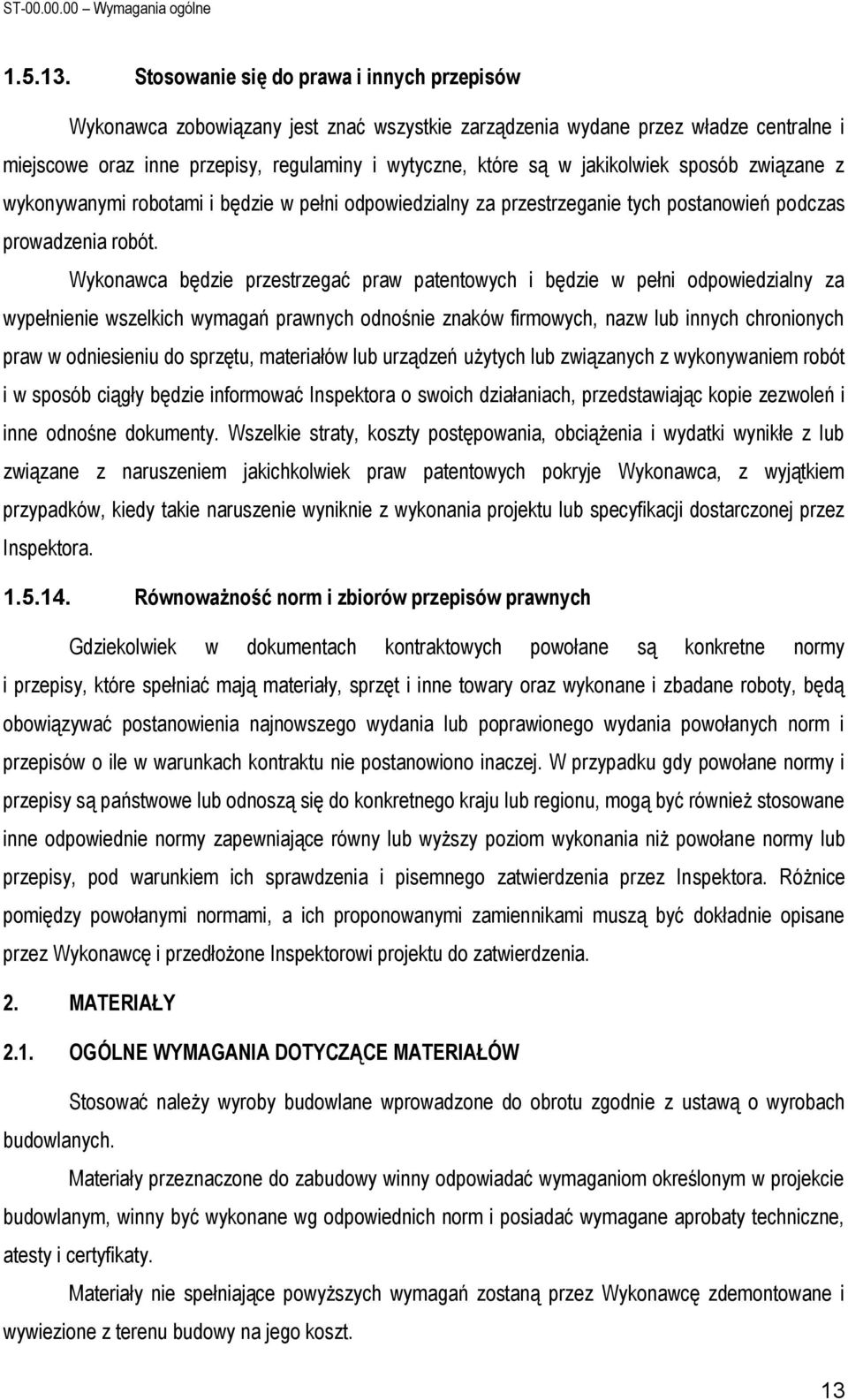 jakikolwiek sposób związane z wykonywanymi robotami i będzie w pełni odpowiedzialny za przestrzeganie tych postanowień podczas prowadzenia robót.